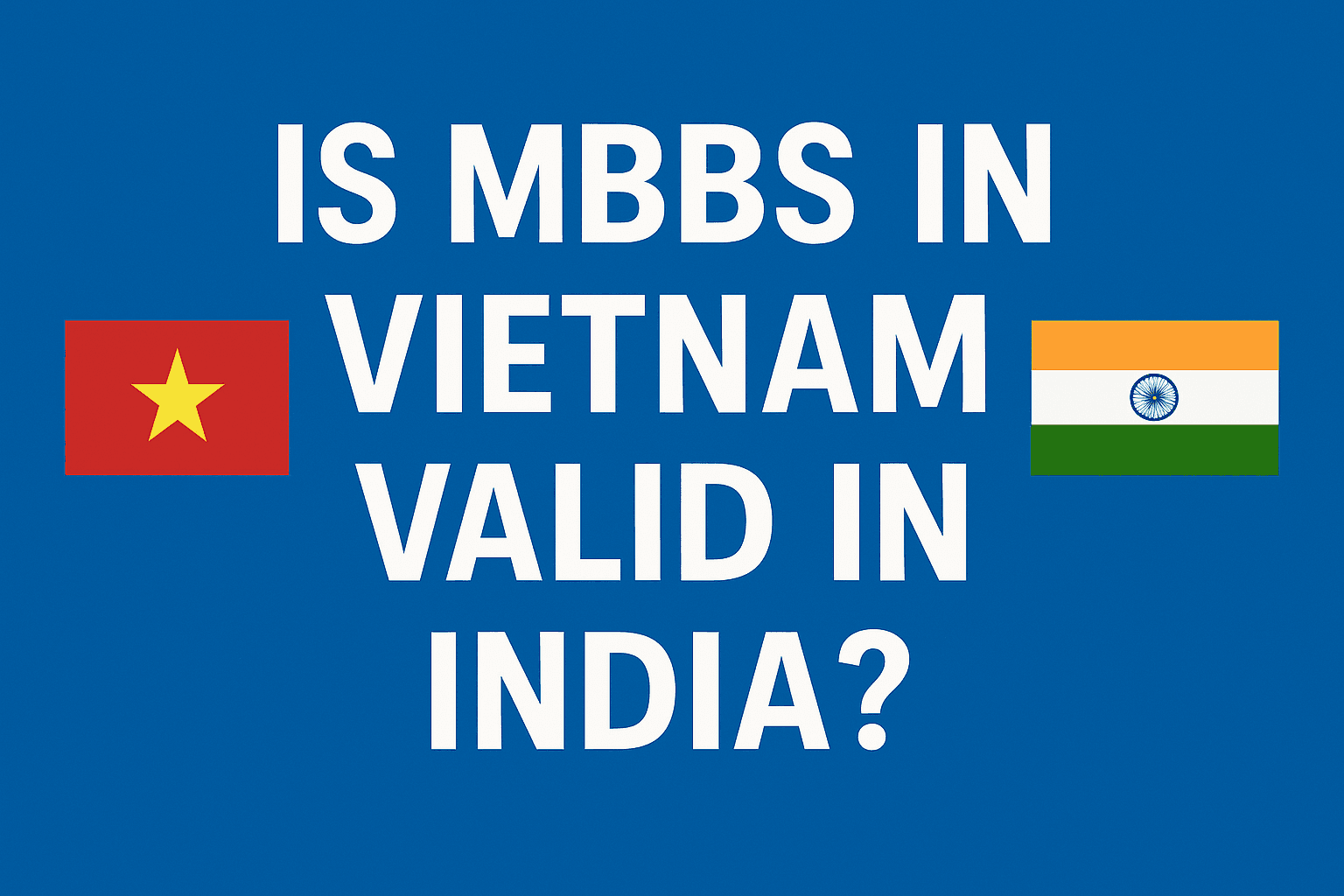 Is MBBS in Vietnam Valid in India? NMC Rules, NEXT Exam & Full Clarity (2026)